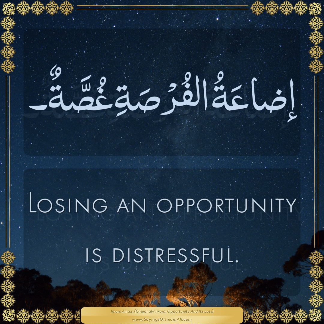 Losing an opportunity is distressful.